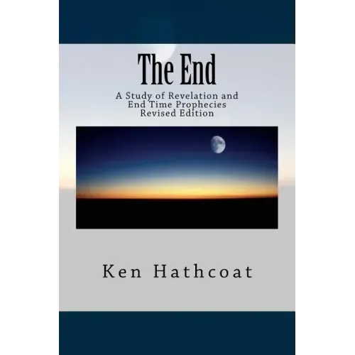 The End: A Study of Revelation and End Time Prophecies