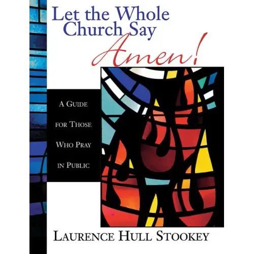 Let the Whole Church Say Amen!: A Guide for Those Who Pray in Public