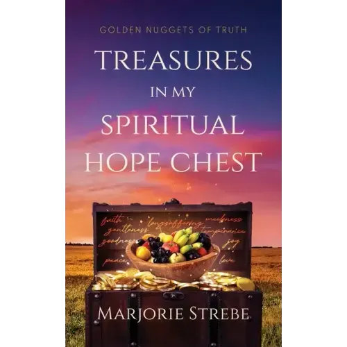 Treasures in My Spiritual Hope Chest: Golden Nuggets of Truth