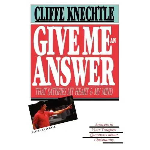 Give Me an Answer That Satisfies My Heart and My Mind: Answers to Your Toughest Questions