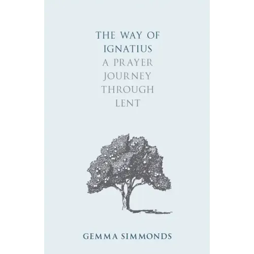 The Way of Ignatius: A Prayer Journey Through Lent