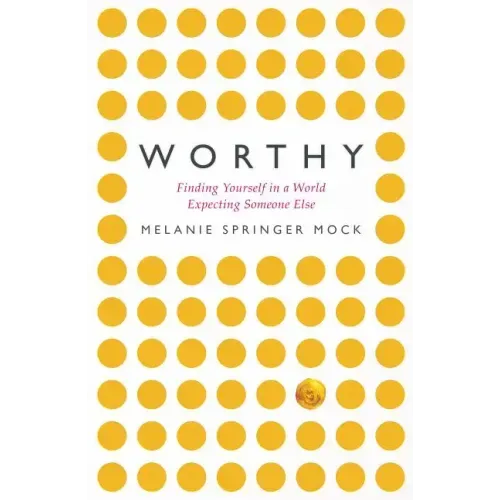Worthy: Finding Yourself in a World Expecting Someone Else