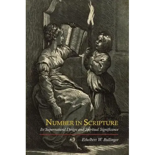 Number in Scripture: Its Supernatural Design and Spiritual Significance