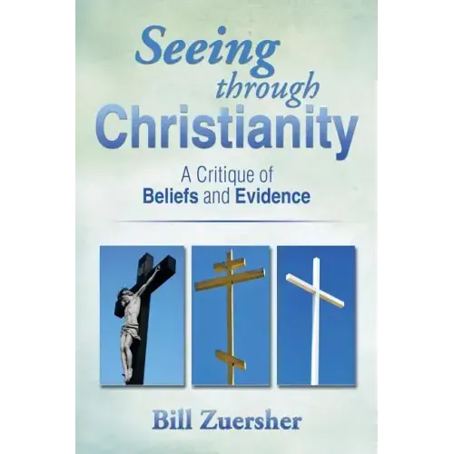Seeing Through Christianity: A Critique of Beliefs and Evidence