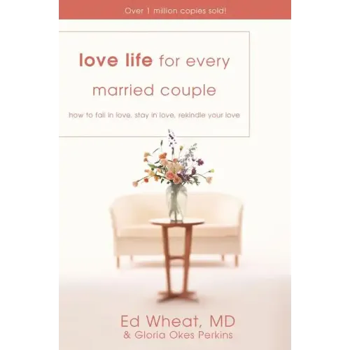 Love Life for Every Married Couple: How to Fall in Love, Stay in Love, Rekindle Your Love