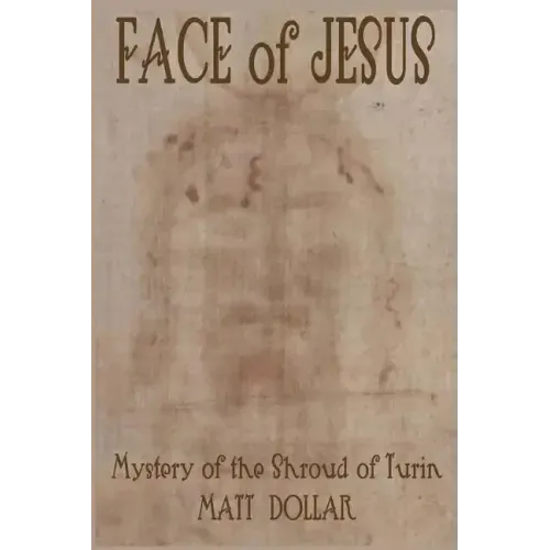 Face of Jesus: Mystery of the Shroud of Turin