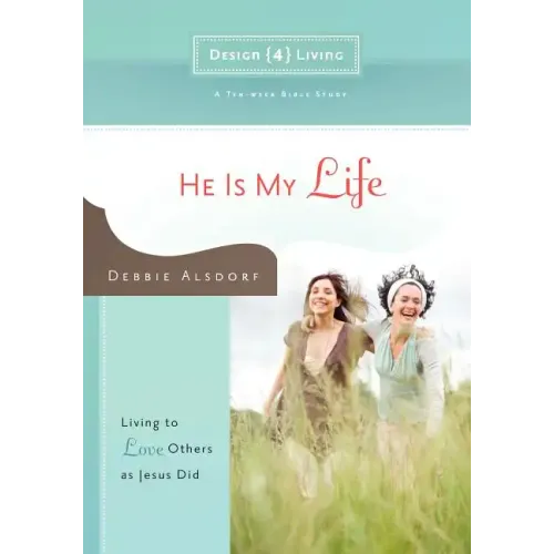 He Is My Life: Living to Love Others as Jesus Did