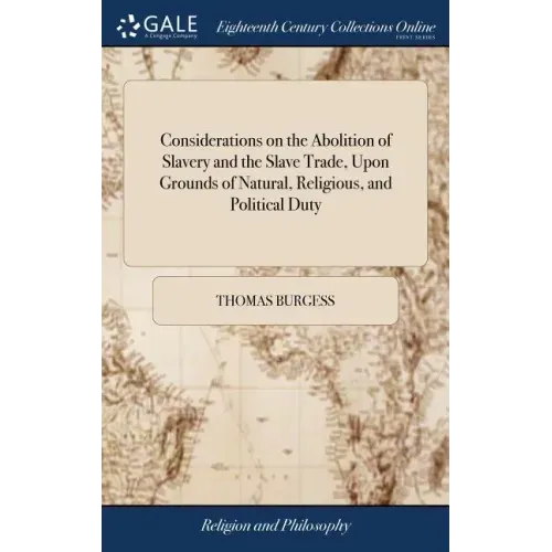 Considerations on the Abolition of Slavery and the Slave Trade, Upon Grounds of Natural, Religious, and Political Duty