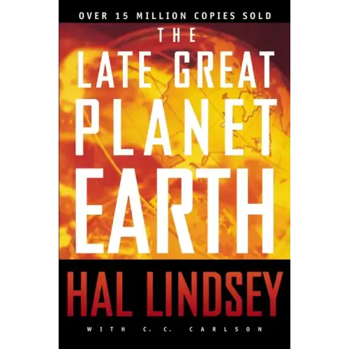 The Late Great Planet Earth: The Classic Analysis of the Biblical Prophecies Leading Up to the Return of Jesus Christ