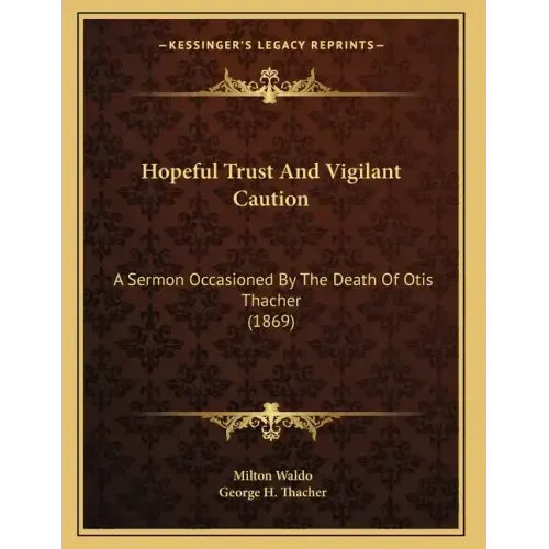 Hopeful Trust And Vigilant Caution: A Sermon Occasioned By The Death Of Otis Thacher (1869)