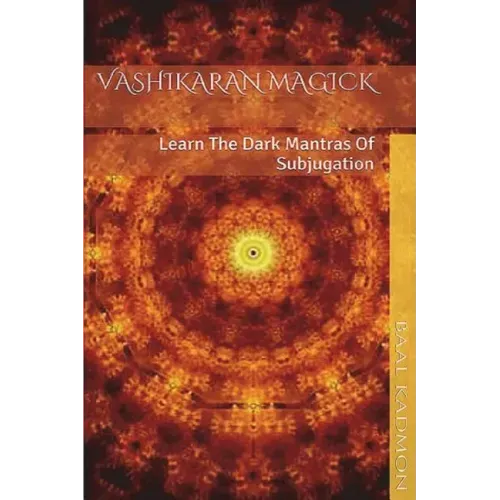Vashikaran Magick: Learn The Dark Mantras of Subjugation