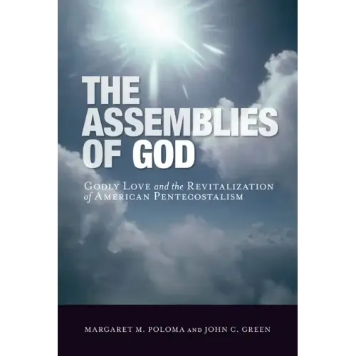 The Assemblies of God: Godly Love and the Revitalization of American Pentecostalism