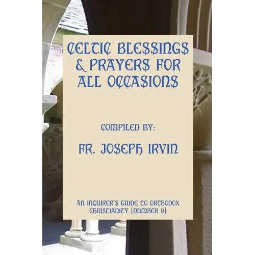 Celtic Blessings & Prayers For All Occasions: An Inquirer's Guide to Orthodox Christianity [Number 9]