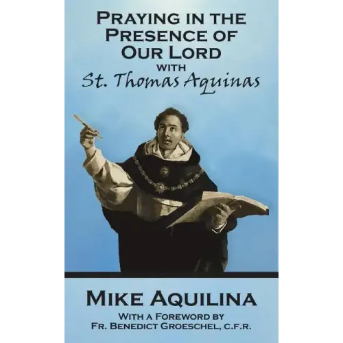 Praying In The Presence Of Our Lord with St. Thomas Aquinas