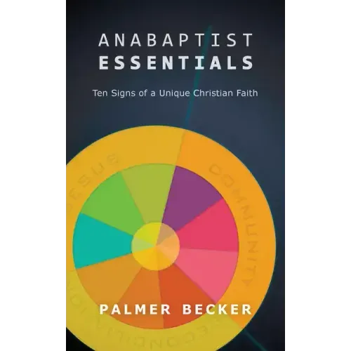 Anabaptist Essentials: Ten Signs of a Unique Christian Faith
