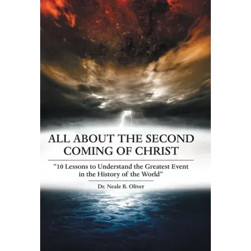 All About the Second Coming of Christ: "10 Lessons to Understand the Greatest Event in the History of the World"