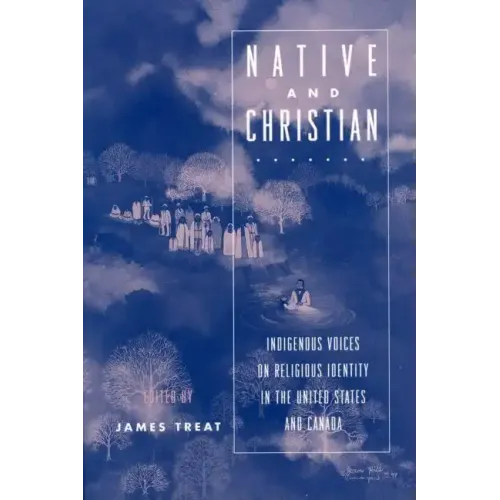 Native and Christian: Indigenous Voices on Religious Identity in the United States and Canada