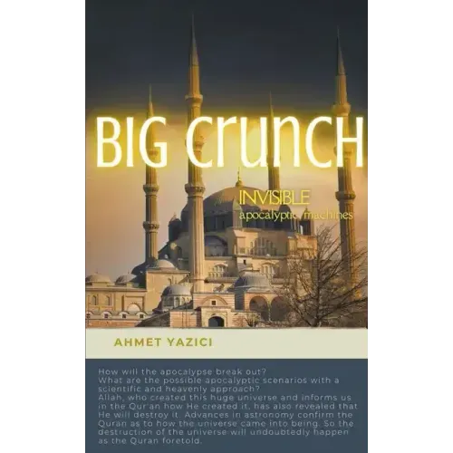 Big Crunch: Invisible Apocalyptic Machines: From Big Bang to Big Crunch