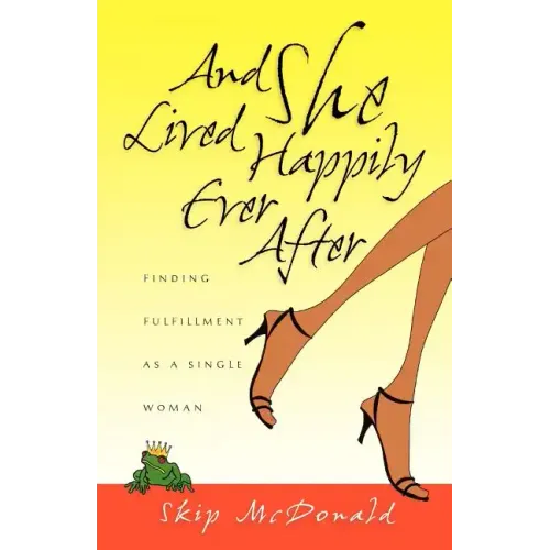 And She Lived Happily Ever After: Finding Fulfillment as a Single Woman