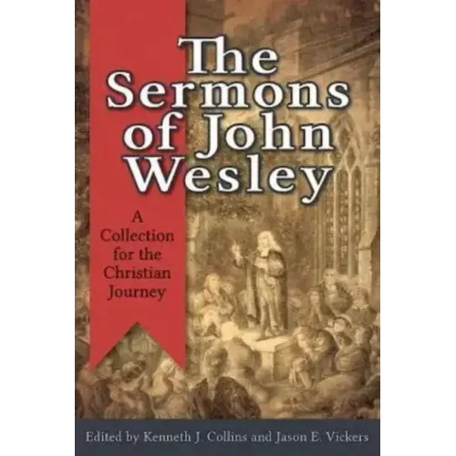 The Sermons of John Wesley: A Collection for the Christian Journey