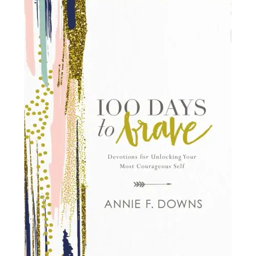 100 Days to Brave: Devotions for Unlocking Your Most Courageous Self