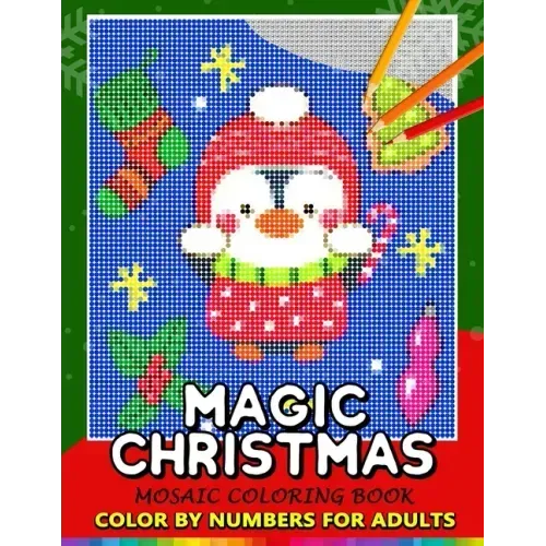 Magic Christmas Color by Numbers for Adults: Santa, Snowman and and Friend Mosaic Coloring Book Stress Relieving Design Puzzle Quest