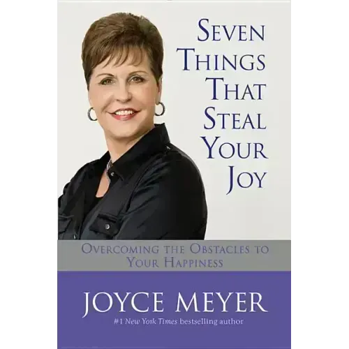 Seven Things That Steal Your Joy: Overcoming the Obstacles to Your Happiness