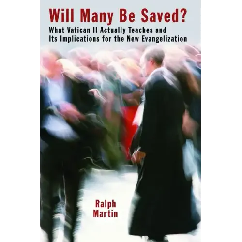 Will Many Be Saved?: What Vatican II Actually Teaches and Its Implications for the New Evangelization