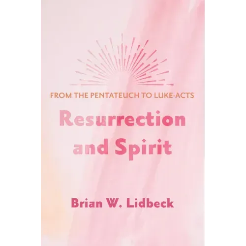 Resurrection and Spirit: From the Pentateuch to Luke-Acts