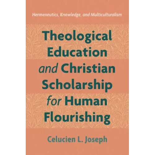 Theological Education and Christian Scholarship for Human Flourishing: Hermeneutics, Knowledge, and Multiculturalism