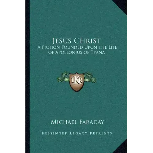 Jesus Christ: A Fiction Founded Upon the Life of Apollonius of Tyana