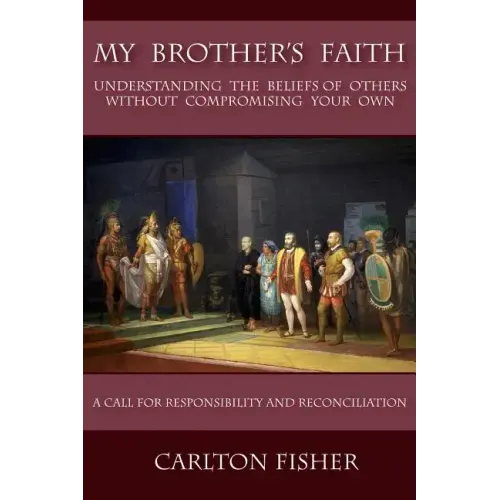 My Brother's Faith: Understanding the Beliefs of Others Without Compromising Your Own