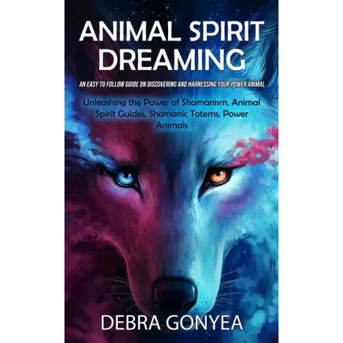 Animal Spirit Guides: An Easy to Follow Guide on Discovering and Harnessing Your Power Animal (Unleashing the Power of Shamanism, Animal Spi