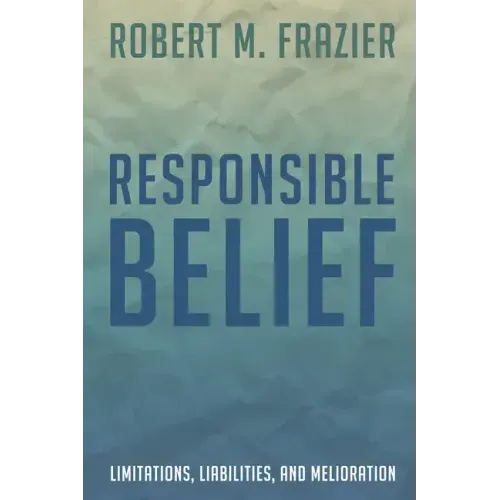 Responsible Belief: Limitations, Liabilities, and Melioration