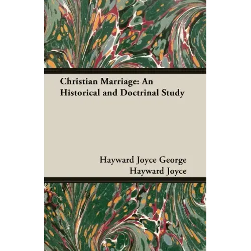 Christian Marriage: An Historical and Doctrinal Study
