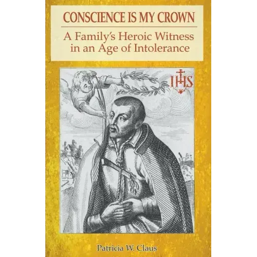 Conscience Is My Crown: A Family's Heroic Witness in an Age of Intolerance