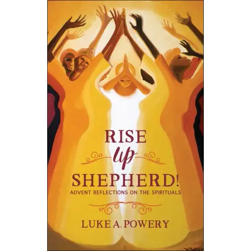 Rise Up, Shepherd!: Advent Reflections on the Spirituals