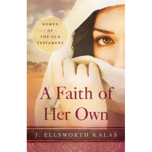 A Faith of Her Own: Women of the Old Testament