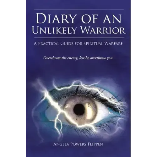 Diary of an Unlikely Warrior: A Practical Guide for Spiritual Warfare