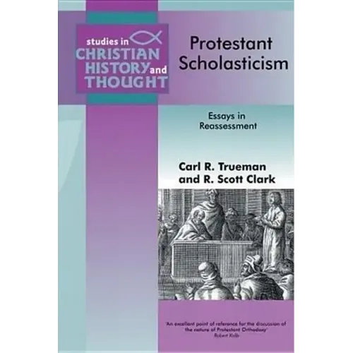 Protestant Scholasticism: Essays in Reassessment