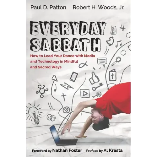 Everyday Sabbath: How to Lead Your Dance with Media and Technology in Mindful and Sacred Ways