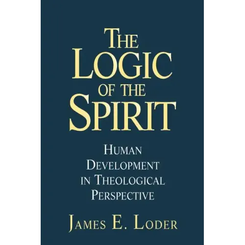 The Logic of the Spirit: Human Development in Theological Perspective