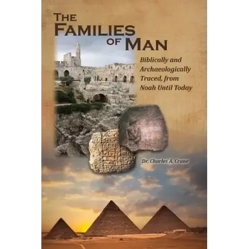 The Families of Man: Biblically and Archaeologically Traced, from Noah Until Today.