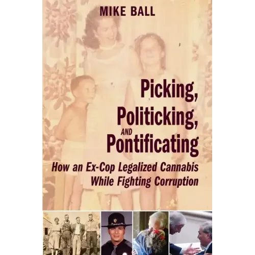 Picking, Politicking, and Pontificating (How an Ex-Cop Legalized Cannabis While Fighting Corruption)