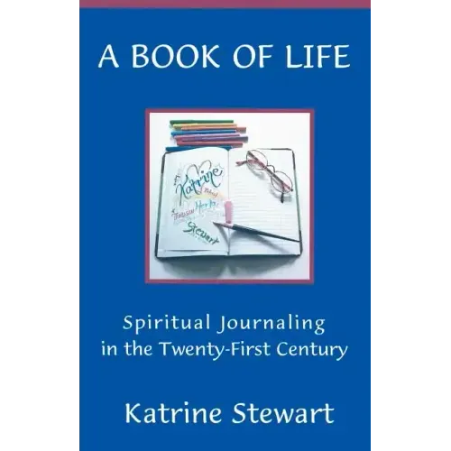 A Book of Life: Spiritual Journaling in the Twenty-First Century