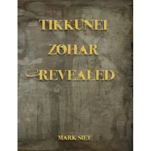 Tikkunei Zohar Revealed: The First Ever English Commentary
