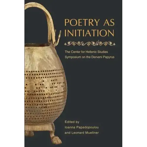 Poetry as Initiation: The Center for Hellenic Studies Symposium on the Derveni Papyrus