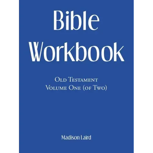 Bible Workbook: Old Testament Volume One (Of Two)