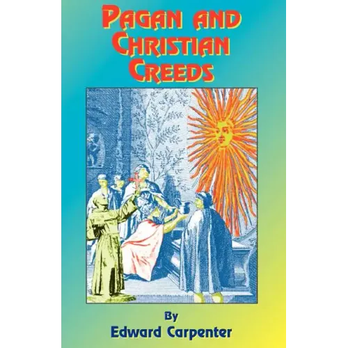 Pagan & Christian Creeds: Their Origin and Meaning