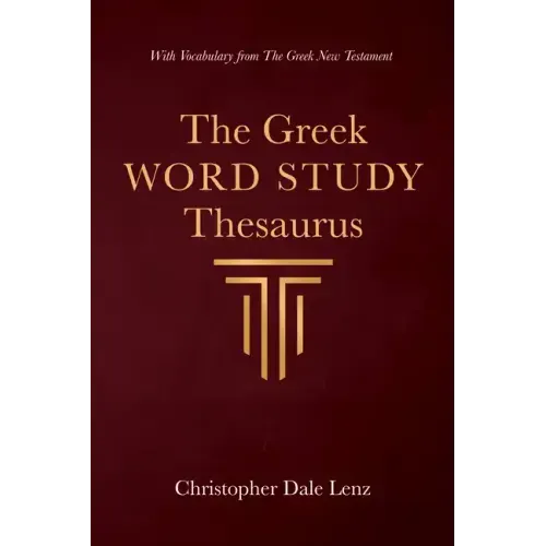 The Greek Word Study Thesaurus: With Vocabulary from the Greek New Testament
